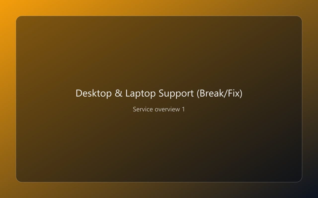 Desktop & Laptop Support (Break/Fix) overview 1