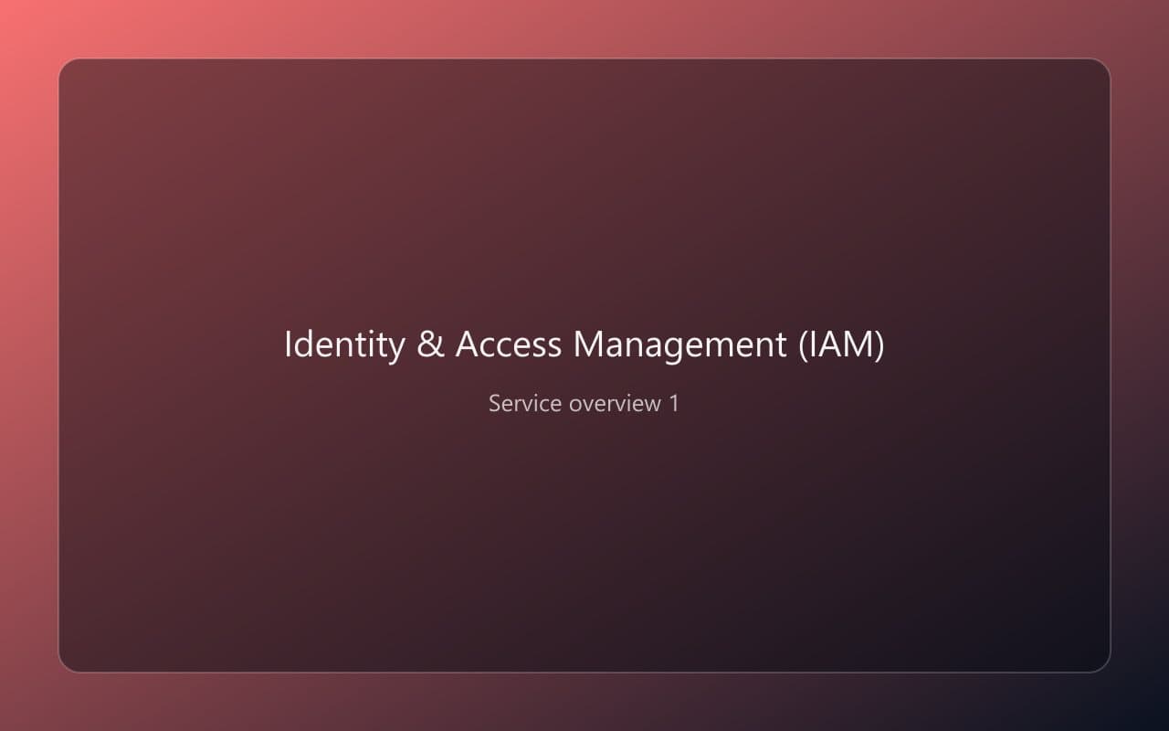 Identity & Access Management (IAM) overview 1